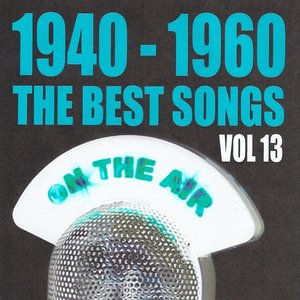 1940 - 1960 : The Best Songs, Vol. 13