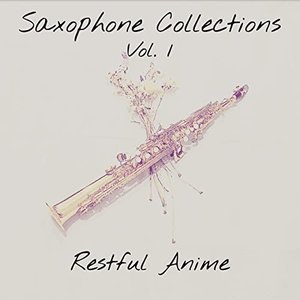 Saxophone Collections, Vol. 1: Restful Anime