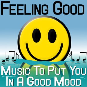 Feeling Good - Music To Put You In A Good Mood