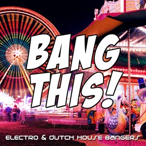Bang This! (Electro & Dutch House Bangers)