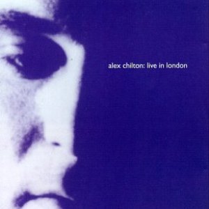 Alex Chilton : Live in London