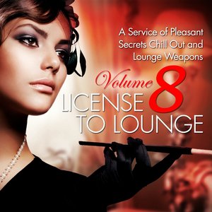 License to Lounge, Vol. 8 (A Service of Pleasant Secrets Chill Out and Lounge Weapons)