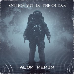 Astronaut In The Ocean (Alok Remix) - Single