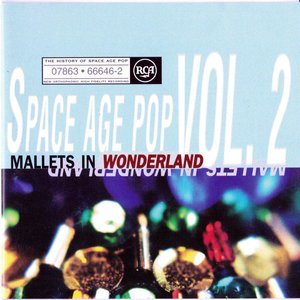 The History of Space Age Pop, Vol. 2: Mallets in Wonderland