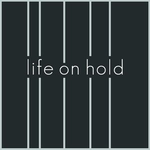 LIFE ON HOLD