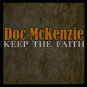 Keep The Faith Doc Mckenzie Lyrics Song Meanings Videos Full Albums Bios