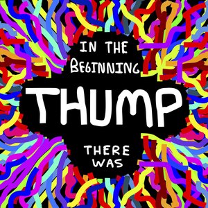 In The Beginning There Was Thump