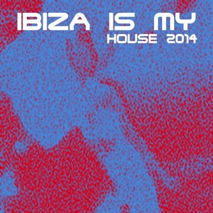 Ibiza Is My House 2014 (50 Dance Electro House Hits)