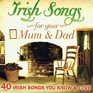 Irish Songs for Mum and Dad - 40 Irish Songs You Love and Know