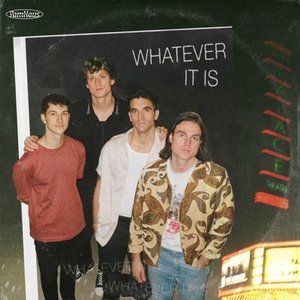 WHATEVER IT IS