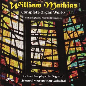 Complete Organ Works of William Mathias / Organ of Liverpool Metropolitan Cathedral