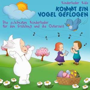 Kommt ein vogel geflogen (Die schönsten kinderlieder für den frühling und die osterzeit)