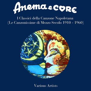 Anema e core: I classici della canzone napoletana (Le canzonissime di mezzo secolo 1910 - 1960)