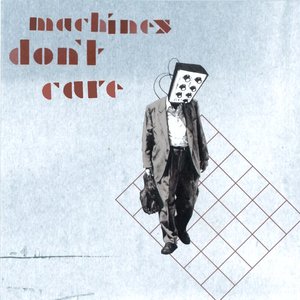 Machines Don't Care