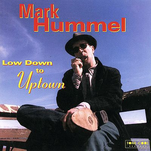 Mark Hummel - Low Down To Uptown - Zortam Music
