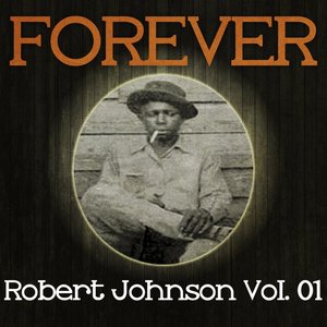 Forever Robert Johnson, Vol. 1