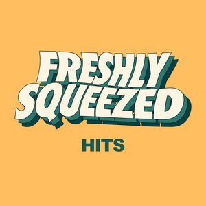 Freshly Squeezed Hits