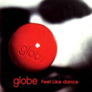 Feel Like dance (original mix) — globe | Last.fm
