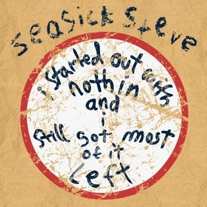 Seasick Steve - I Started out with Nothin