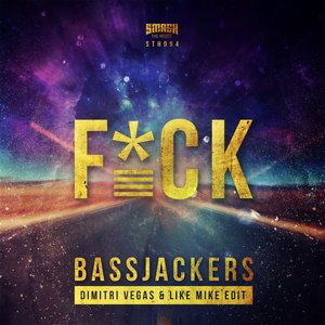 Bassjackers - F*CK - Dimitri Vegas & Like Mike Edit Lyrics - Zortam Music