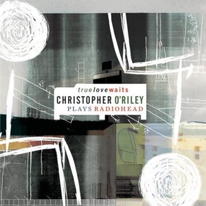 Zdjęcia dla 'True Love Waits: Christopher O'Riley Plays Radiohead'