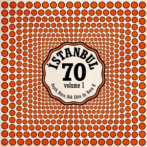 İstanbul 70: Psych, Disco Folk Edits By Bariş K, Volume I