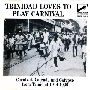Trinidad Loves To Play Carnival - Christmas, Carnival, Calenda and Calypso from Trinidad 1914-1939