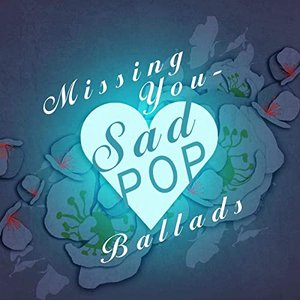 Missing You - Sad Pop Ballads