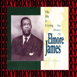 The Sky Is Crying: The History of Elmore James (Hd Remastered Edition, Doxy Collection)