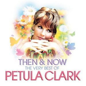 Then & Now: The Very Best Of Petula Clark