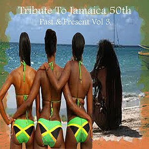 Tribute To Jamaica 50th Past & Present Vol 3
