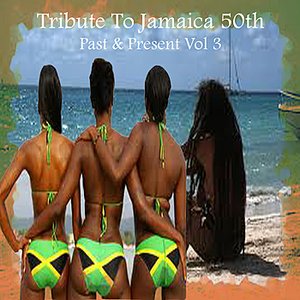 Tribute To Jamaica 50th Past & Present Vol 3