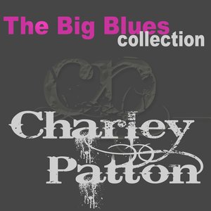 Charley Patton (The Big Blues Collection)