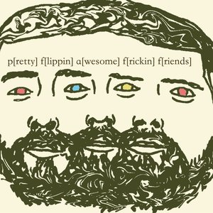 p[retty] f[lippin] a[wesome] f[rickin] f[riends]