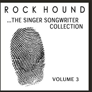 Rock Hound: The Singer Songwriter Collection, Vol. 3