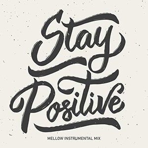 Stay Positive: Mellow Instrumental Mix