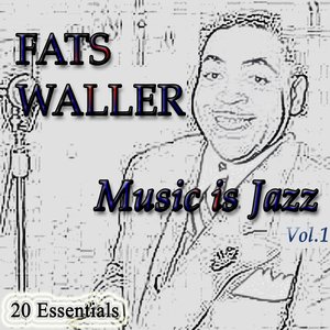 Fats Waller: Music Is Jazz, Vol.1 (20 Essentials)