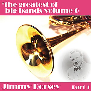 Greatest Of Big Bands Vol 6 - Jimmy Dorsey - Part 1