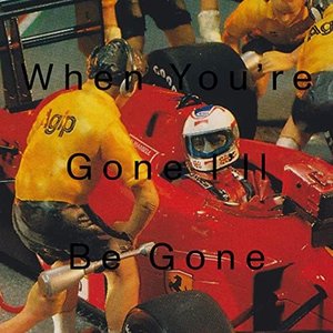 When You're Gone I'll Be Gone - EP