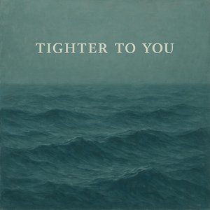 Tighter to You