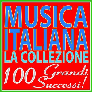 Musica Italiana: la collezione (100 Grandi Successi!)