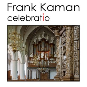 Celebratio (Frank kaman bespeelt het hinsz-orgel in de martinikerk te bolsward)