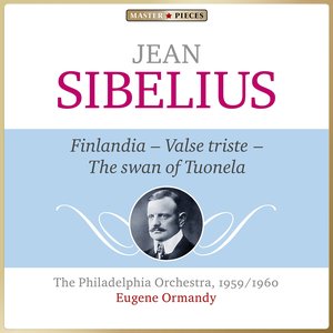 Masterpieces Presents Jean Sibelius: Finlandia Op. 26, Valse triste & The Swan of Tuonela