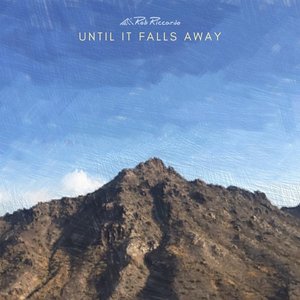 Until It Falls Away
