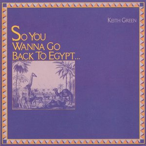 So You Wanna Go Back to Egypt…