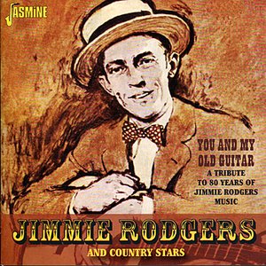 Jimmie Rodgers and Country Stars: You and My Old Guitar