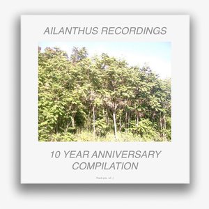 Ailanthus Recordings 10 Year Anniversary Compilation