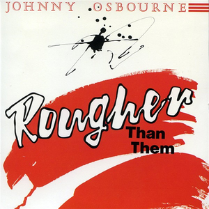 Johnny Osbourne - Rougher Than Them - Zortam Music