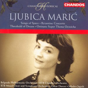 Ljubica Marić: Byzantine Concerto / The Threshold Of Dreams / Songs Of Space