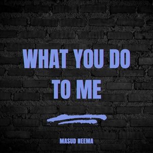 What You Do to Me